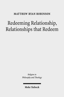 Redeeming Relationship, Relationships That Redeem: Free Sociability and the Completion of Humanity in the Thought of Friedrich Schleiermacher - Robinson, Matthew Ryan