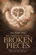 Redeeming the Broken Pieces: Mercy and Grace from the Hands of a Loving God