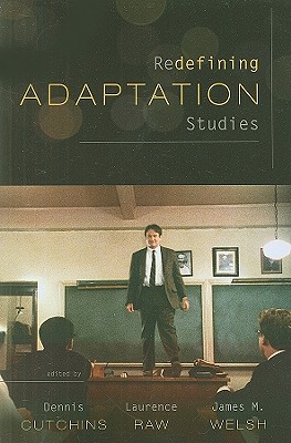 Redefining Adaptation Studies - Cutchins, Dennis (Editor), and Raw, Laurence (Editor), and Welsh, James M (Editor)