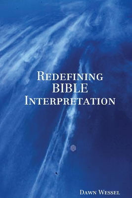 Redefining BIBLE Interpretation - Wessel, Dawn