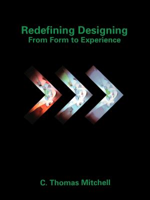 Redefining Designing: From Form to Experience - Mitchell, C Thomas