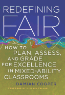 Redefining Fair: How to Plan, Assess, and Grade for Exellence in Mixed-Ability Classrooms