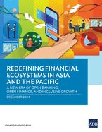 Redefining Financial Ecosystems in Asia and the Pacific: A New Era of Open Banking, Open Finance, and Inclusive Growth