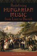 Redefining Hungarian Music from Liszt to Bartk