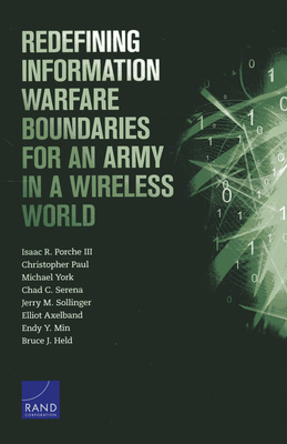 Redefining Information Warfare Boundaries for an Army in a Wireless World - Porche, Isaac R, and Paul, Christopher, and York, Michael