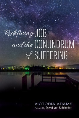 Redefining Job and the Conundrum of Suffering - Adams, Victoria, and Von Schlichten, David (Foreword by)