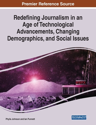 Redefining Journalism in an Age of Technological Advancements, Changing Demographics, and Social Issues - Johnson, Phylis, and Punnett, Ian