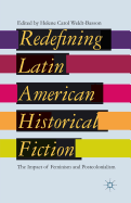 Redefining Latin American Historical Fiction: The Impact of Feminism and Postcolonialism