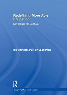 Redefining More Able Education: Key Issues for Schools - Warwick, Ian, and Speakman, Ray