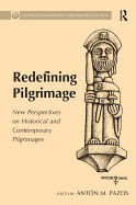 Redefining Pilgrimage: New Perspectives on Historical and Contemporary Pilgrimages