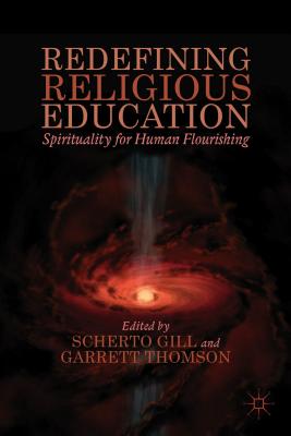 Redefining Religious Education: Spirituality for Human Flourishing - Gill, S. (Editor), and Thomson, G. (Editor)