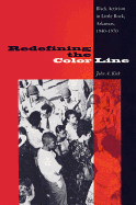 Redefining the Color Line: Black Activism in Little Rock, Arkansas, 1940-1970