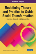 Redefining Theory and Practice to Guide Social Transformation: Emerging Research and Opportunities
