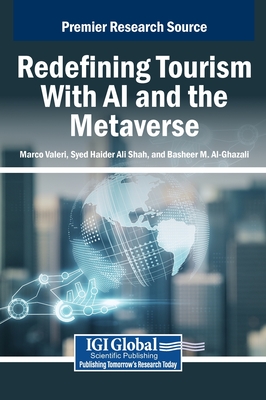 Redefining Tourism With AI and the Metaverse - Valeri, Marco (Editor), and Shah, Syed Haider Ali (Editor), and Al-Ghazali, Basheer M (Editor)