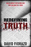 Redefining Truth: Delusions of Replacing God and Calling Evil Good