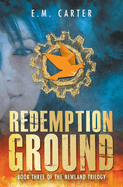 Redemption Ground: A Young Adult Dystopian Thriller (The Newland Trilogy Book 3)