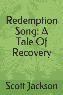 Redemption Song: A Tale Of Recovery - Jackson, Scott