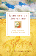 Redemptive Suffering: Lessons Learned from the Garden of Gethsemane