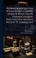 Redenvoeringen Van Wylen Petrus Camper, Over de Wyze, Om de Onderscheidene Hartstogten Op Onze Wezens Te Verbeelden