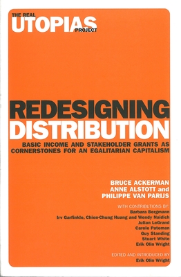 Redesigning Distribution: Basic Income and Stakeholder Grants as Cornerstones for an Egalitarian Capitalism - Ackerman, Bruce, and Alstott, Anne, and Parijs, Philippe Van