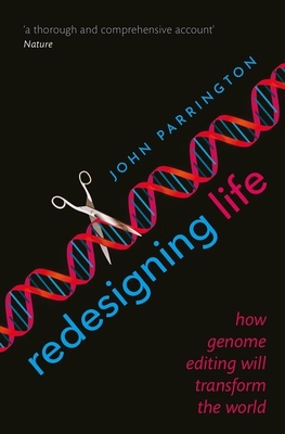 Redesigning Life: How genome editing will transform the world - Parrington, John