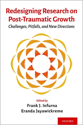 Redesigning Research on Post-Traumatic Growth: Challenges, Pitfalls, and New Directions - Infurna, Frank J, and Jayawickreme, Eranda
