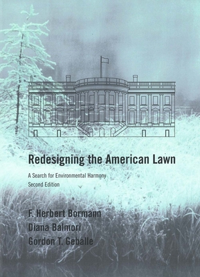 Redesigning the American Lawn: A Search for Environmental Harmony, Second Edition - Bormann, F Herbert, Professor, and Balmori, Diana, and Geballe, Gordon T