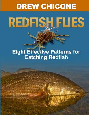 Redfish Flies: Eight Effective Patterns for Catching Redfish - Chicone, Drew