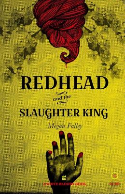 Redhead and the Slaughter King: A Collection of Poetry - Falley, Megan