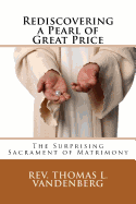 Rediscovering a Pearl of Great Price: The Surprising Sacrament of Matrimony