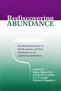 Rediscovering Abundance: Interdisciplinary Essays on Wealth, Income, and Their Distribution in the Catholic Social Tradition