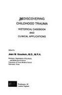 Rediscovering Childhood Trauma: Historical Casebook and Clinical Applications - Goodwin, Jean M (Editor)