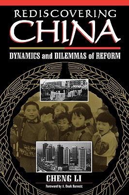 Rediscovering China: Dynamics and Dilemmas of Reform - Li, Cheng, and Barnett, A Doak (Foreword by)