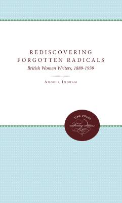 Rediscovering Forgotten Radicals: British Women Writers, 1889-1939 - Ingram, Angela (Editor), and Patai, Daphne (Editor)