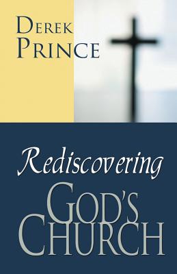 Rediscovering God's Church - Prince, Derek, Dr.