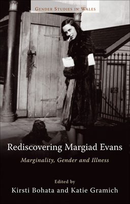 Rediscovering Margiad Evans: Marginality, Gender and Illness - Bohata, Kirsti (Editor), and Gramich, Katie (Editor)