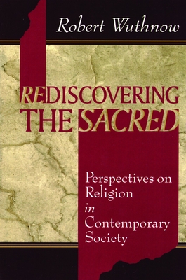 Rediscovering the Sacred: Perspectives on Religion in Contemporary Society - Wuthnow, Robert