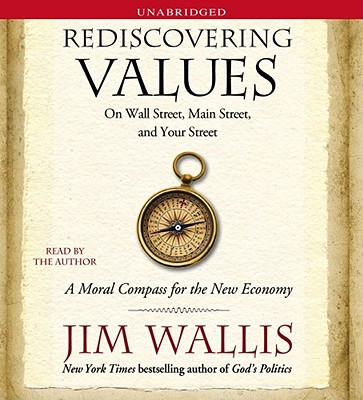 Rediscovering Values: On Wall Street, Main Street, and Your Street: A Moral Compass for the New Economy - Wallis, Jim (Read by)