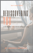 Rediscovering You: A 30 Day Self-care Guide for Modern Living