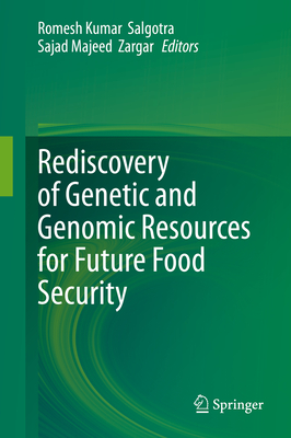 Rediscovery of Genetic and Genomic Resources for Future Food Security - Salgotra, Romesh Kumar (Editor), and Zargar, Sajad Majeed (Editor)