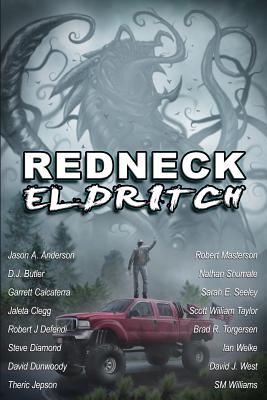 Redneck Eldritch - Defendi, Robert J, and Diamond, Steve, and Welke, Ian