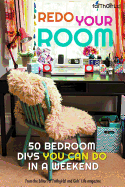 Redo Your Room: 50 Bedroom Diys You Can Do in a Weekend