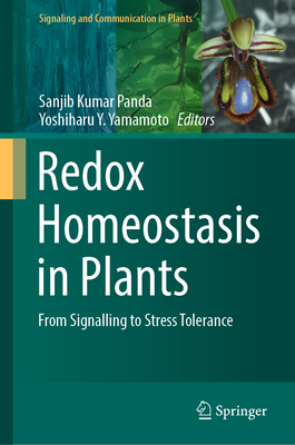 Redox Homeostasis in Plants: From Signalling to Stress Tolerance - Panda, Sanjib Kumar (Editor), and Yamamoto, Yoshiharu Y (Editor)