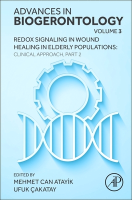 Redox Signaling in Wound Healing in Elderly Populations: Clinical Approach, Part 2: Volume 3 - Cakatay, Ufuk, and Can Atayik, Mehmet