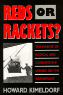 Reds or Rackets?: The Making of Radical and Conservative Unions on the Waterfront