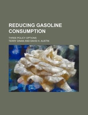 Reducing Gasoline Consumption; Three Policy Options - Dinan, Terry