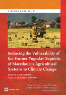 Reducing the Vulnerability of the Former Yugoslav Republic of Macedonia's Agricultural Systems to Climate Change: Impact Assessment and Adaptation Options