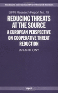 Reducing Threats at the Source: A European Perspective on Cooperative Threat Reduction - Anthony, Ian