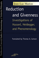 Reduction and Givenness: Investigations of Husserl, Heidegger, and Phenomenology