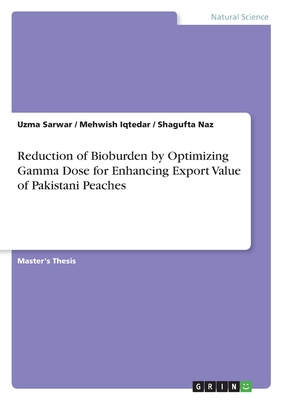 Reduction of Bioburden by Optimizing Gamma Dose for Enhancing Export Value of Pakistani Peaches - Sarwar, Uzma, and Iqtedar, Mehwish, and Naz, Shagufta